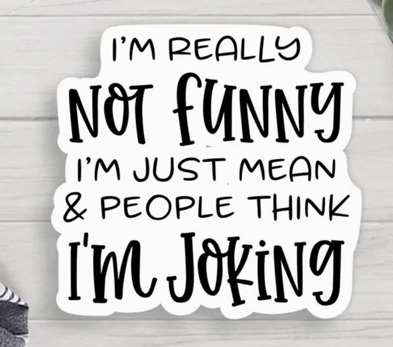I'm Just Mean Vinyl Sticker