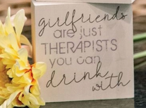Girlfriends are just Therapists Wood Sign