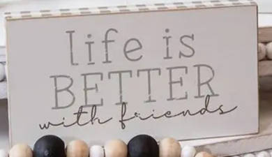 Life is Better with Friends Wood Sign