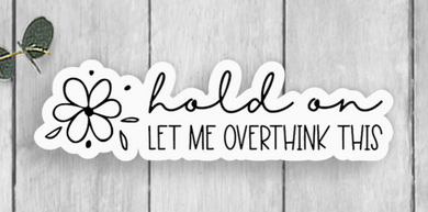 Overthink This Vinyl Sticker w/ Flower